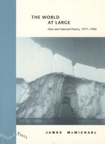 The World at Large: New and Selected Poems, 1971-1996 - James McMichael, Alan Shaprio