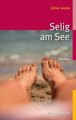 Selig am See: Roman (German Edition) - Julie Leuze