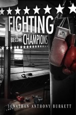 Fighting To Become Champions - Jonathan Anthony Burkett