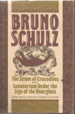 The Complete Fiction of Bruno Schulz: The Street of Crocodiles, Sanatorium Under the Sign of the Hourglass by Bruno Schulz (1989) Hardcover - Bruno Schulz