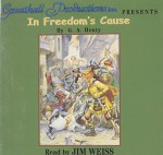 In Freedom's Cause - G. A. Henty--Abridged telling by Jim Weiss, Jim Weiss--Storytelling Version