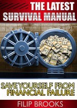 The Latest Survival Manual: Save Yourself From Financial Failure (Survival Guide, survival guide for beginners, survival guide for the modern world) - Filip Brooks