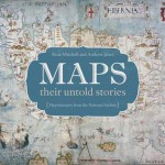 Maps: their untold stories - Rose Mitchell, Andrew Janes