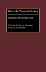 War in the Twentieth Century: Reflections at Century's End - Michael A. Hennessy