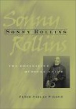 Sonny Rollins: The Definite Musical Guide - Peter Niklas Wilson