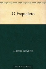 O Esqueleto (Portuguese Edition) - Aluísio Azevedo