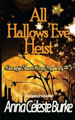 All Hallows' Eve Heist Georgie Shaw Cozy Mystery #3 (Georgie Shaw Cozy Mystery Series) (Volume 3) - Anna Celeste Burke