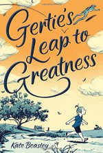 Gertie's Leap to Greatness - Kate Beasley, Jillian Tamaki