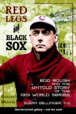 Red Legs and Black Sox: Edd Roush and the Untold Story of the 1919 World Series - Howard Bloom, Susan Dellinger