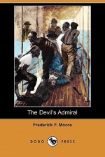 The Devil's Admiral (Dodo Press) - Frederick Moore