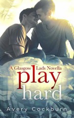 Play Hard (Glasgow Lads #4.5) - Avery Cockburn