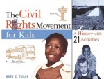 The Civil Rights Movement for Kids: A History with 21 Activities - Mary Turck