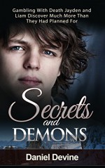 Gay Teen Romance: Secrets and Demons: Gambling With Death Liam and Jayden Discover Much More Than They Had Gambled For (Gay Teen Boys Romance Series Book 1) - Daniel Devine