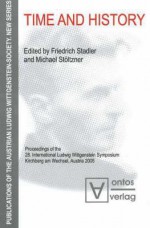 Time and History: Proceeding of the 28 International Ludwig Wittgenstein Symposium, Kirchberg Am Wechsel, Austria 2005 - Friedrich Stadler, Michael Stltzner, Michael Staltzner