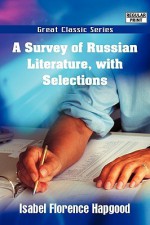 A Survey of Russian Literature, with Selections - Isabel Florence Hapgood