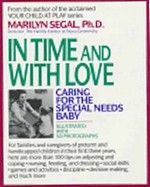 In Time and with Love: Caring for the Special Needs Baby - Marilyn Segal