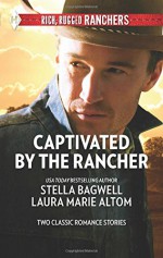 Captivated by the Rancher: Cowboy to the RescueThe Rancher's Twin Troubles (Harlequin Rich, Rugged Ranchers Collecti) - Stella Bagwell, Laura Marie Altom