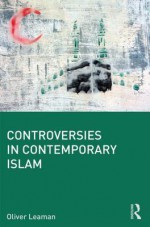 Controversies in Contemporary Islam - Oliver Leaman