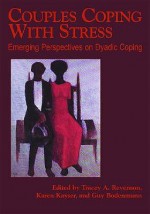 Couples Coping With Stress: Emerging Perspectives On Dyadic Coping - Tracey A. Revenson, Karen Kayser, Guy Bodenmann