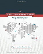 Supply Chain Management: A Logistics Perspective - John J. Coyle, C. John Langley, Robert A. Novack, Brian Gibson