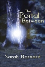 The Portal Between (The Portal Series, #1) - Sarah Barnard