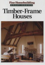 Timber-Frame Houses - Fine Homebuilding Magazine, Fine Homebuilding Magazine