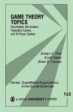 Game Theory Topics: Incomplete Information, Repeated Games and N-Player Games - Evelyn C. Fink, Scott Gates, Brian D. Humes