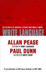 Write Language: The New Secrets Of Writing Letters That Really Work - Allan Pease, Paul Dunn