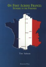 On Foot Across France: Dunkirk to the Pyrenees - Tim Salmon