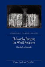 Philosophy Bridging the World Religions - P. Koslowski