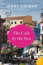 The Cafe by the Sea: A Novel - Jenny Colgan