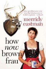 How Now, Brown Frau - Merridy Eastman