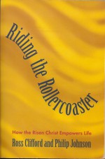 Riding the Rollercoaster: How the Risen Christ Empowers Life - Philip Johnson, Ross Clifford