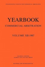 Yearbook Commercial Arbitration Volume XII - 1987 - Albert Jan Van Den Berg