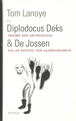 Diplodocus Deks: triomf der archeologie & De Jossen: val en revival der saamhorigheid - Tom Lanoye