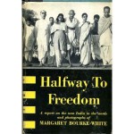 Halfway to freedom: A report on the new India in the words and photographs of Margaret Bourke-White - Margaret Bourke-White