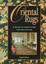 Oriental Rugs: A Guide to Identifying and Collecting - Pamela Thomas