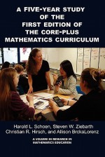 A 5-Year Study of the First Edition of the Core-Plus Mathematics Curriculum (PB) - Harold Schoen, Christian R. Hirs