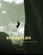 El Capitan: Historic Feats and Radical Routes - Daniel Duane