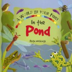 In The Pond: A World At Your Feet Book (A World At Your Feet) - Ruth Wickings