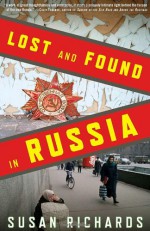 Lost and Found in Russia: Lives in the Post-Soviet Landscape - Susan Richards