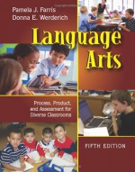 Language Arts: Process, Product, and Assessment for Diverse Classrooms - Pamela J. Farris, Donna E. Werderich