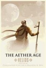 The Aether Age: Helios - Christopher Fletcher, Brandon H. Bell