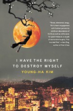 I Have the Right to Destroy Myself - Young-Ha Kim, Kim Chi-Young