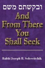 And from There You Shall Seek - Joseph B. Soloveitchik, Naomi Goldblum