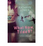 What Now, Tilda B? - Kathryn Lomer