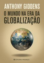 O Mundo na Era da Globalização - Anthony Giddens, Saul Barata