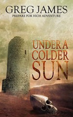 Under A Colder Sun (Khale the Wanderer Book 1) - Greg James