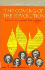 The Coming of the Revolution 1763-1775 - Lawrence Henry Gipson, Henry Steele Commager, Richard Brandon Morris