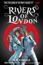 Rivers of London Volume 3: Black Mould - Ben Aaronovitch, Lee Sullivan Hill, Andrew Cartmel